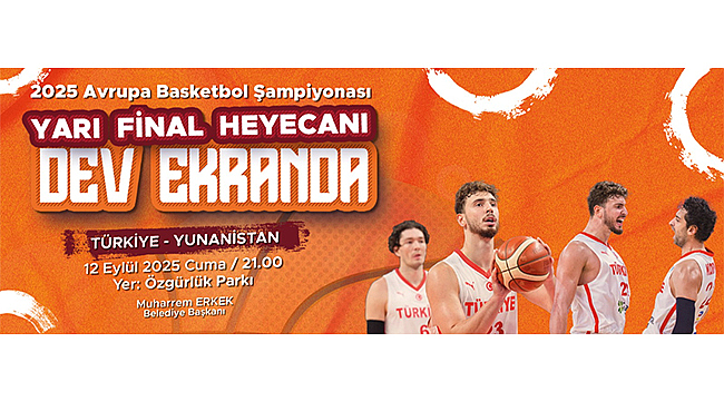 TÜRKİYE - YUNANİSTAN YARI FİNAL HEYECANI DEV EKRANDA YAŞANACAK!