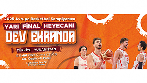 TÜRKİYE - YUNANİSTAN YARI FİNAL HEYECANI DEV EKRANDA YAŞANACAK!