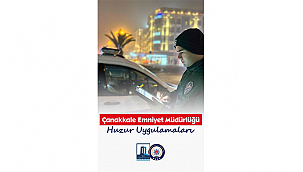ÇANAKKALE'DE HUZUR VE GÜVEN UYGULAMALARI SÜRÜYOR