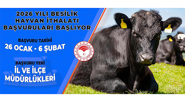 2026 YILI BESİLİK HAYVAN İTHALATI BAŞVURULARI BAŞLIYOR