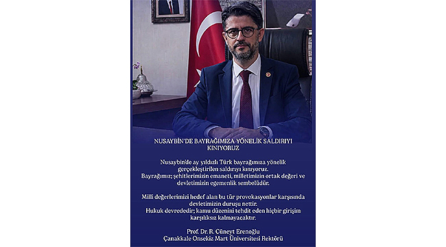 ÇOMÜ REKTÖRÜ ERENOĞLU'NDAN BAYRAĞA YÖNELİK SALDIRIYA SERT TEPKİ