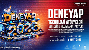 DENEYAP TÜRKİYE, GELECEĞİN TEKNOLOJİ YILDIZLARINI ARIYOR