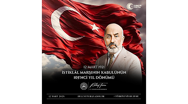 BÜLENT TURAN: "İSTİKLÂL MARŞI MİLLETİMİZİN RUHUDUR"