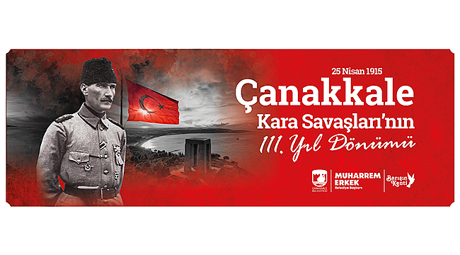 BAŞKAN ERKEK'İN ÇANAKKALE KARA SAVAŞLARI'NIN 111. YIL DÖNÜMÜ MESAJI