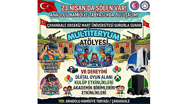 ÇOMÜ, 23 NİSAN COŞKUSUNU GELECEĞİN TEKNOLOJİLERİYLE ANADOLU HAMİDİYE TABYASI'NA TAŞIYOR