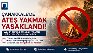 ÇANAKKALE'DE AÇIK ALANLARDA ATEŞ YAKILMASI YASAKLANDI