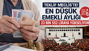 EN DÜŞÜK EMEKLİ AYLIĞI 23 BİN 552 LİRAYA YÜKSELİYOR: TEKLİF TBMM'DE