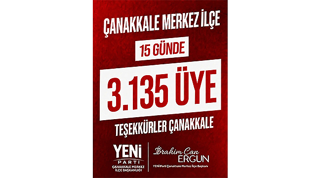 YENİ PARTİ ÇANAKKALE'DE 15 GÜNDE 3 BİN 135 YENİ ÜYE