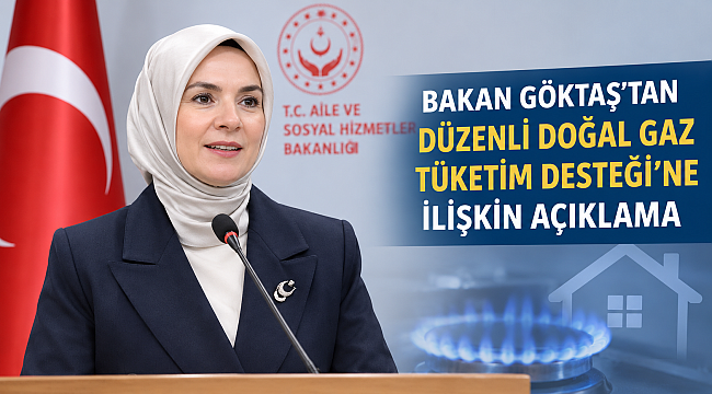 Bakan Göktaş’tan Düzenli Doğal Gaz Tüketim Desteği’ne İlişkin Açıklama