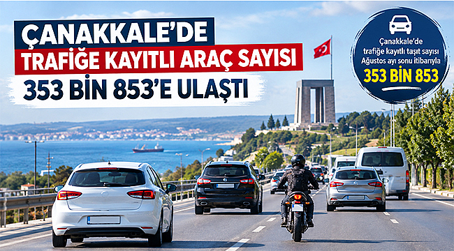 ÇANAKKALE'DE ARAÇ SAYISI 353 BİN 853'E ULAŞTI