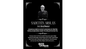 ÇANAKKALE MEDYA GRUP KURUCUSU SADETTİN ARSLAN HAYATINI KAYBETTİ